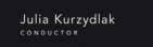 Julia Kurzydlak Conductor